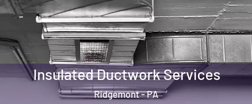 Insulated Ductwork Services Ridgemont - PA