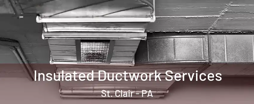 Insulated Ductwork Services St. Clair - PA