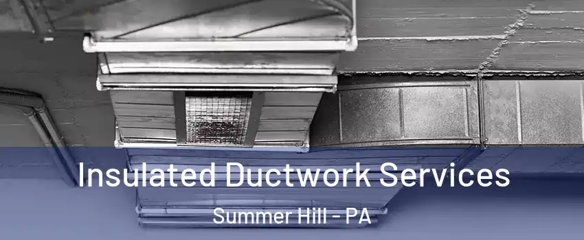 Insulated Ductwork Services Summer Hill - PA