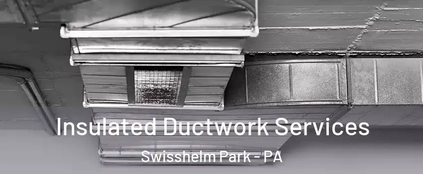 Insulated Ductwork Services Swisshelm Park - PA