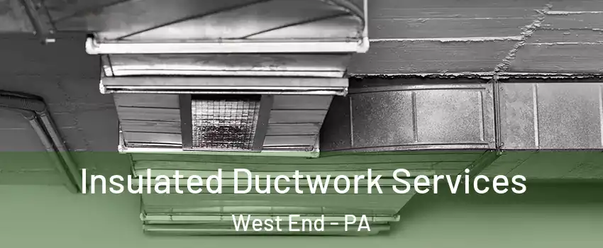 Insulated Ductwork Services West End - PA