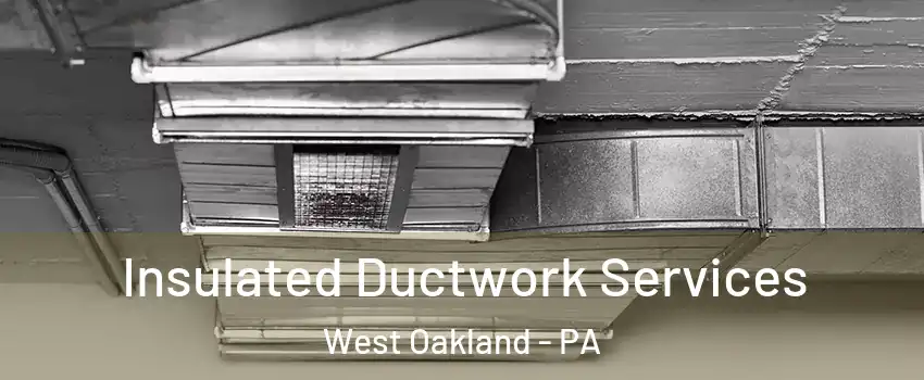 Insulated Ductwork Services West Oakland - PA