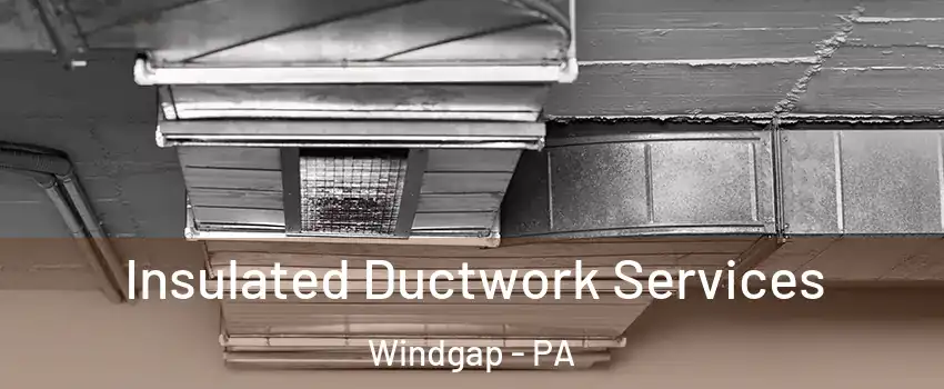 Insulated Ductwork Services Windgap - PA