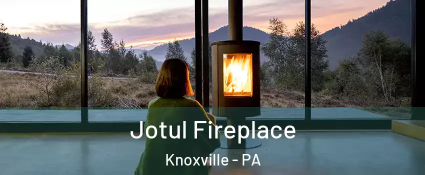 Jotul Fireplace Knoxville - PA