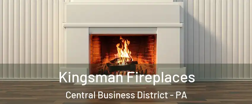 Kingsman Fireplaces Central Business District - PA