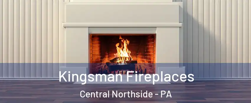 Kingsman Fireplaces Central Northside - PA