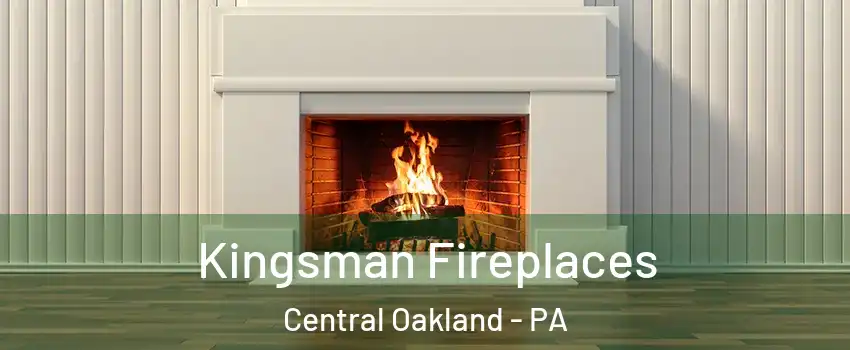 Kingsman Fireplaces Central Oakland - PA