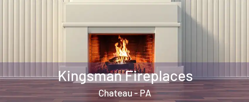 Kingsman Fireplaces Chateau - PA