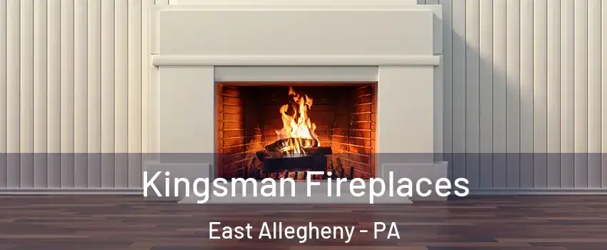 Kingsman Fireplaces East Allegheny - PA
