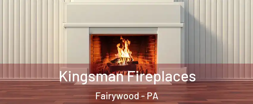Kingsman Fireplaces Fairywood - PA