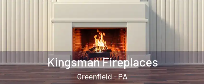 Kingsman Fireplaces Greenfield - PA