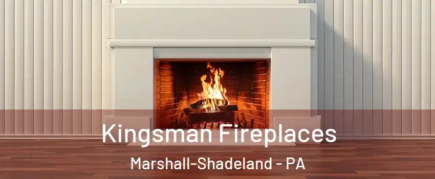 Kingsman Fireplaces Marshall-Shadeland - PA