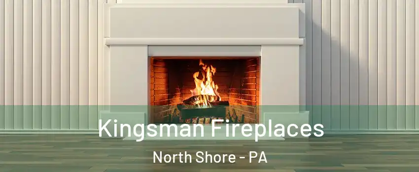 Kingsman Fireplaces North Shore - PA
