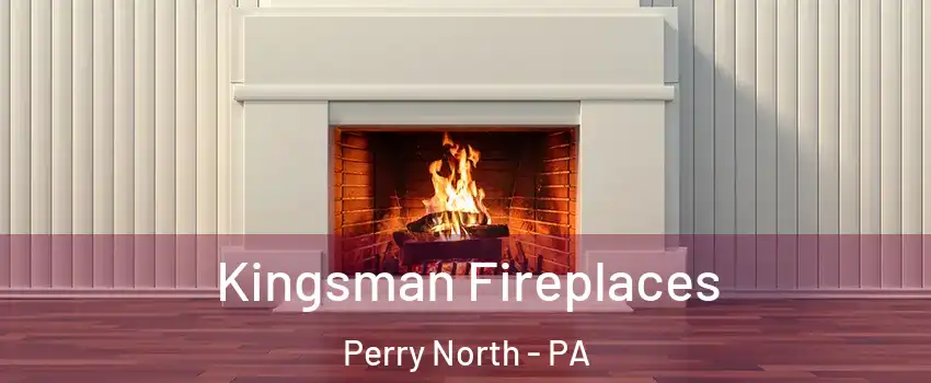 Kingsman Fireplaces Perry North - PA