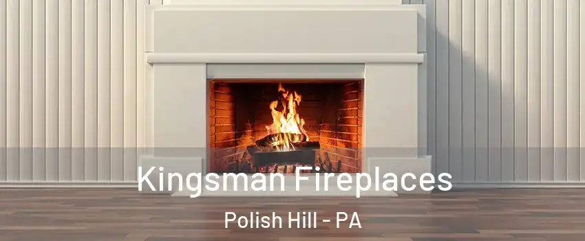 Kingsman Fireplaces Polish Hill - PA