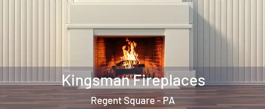 Kingsman Fireplaces Regent Square - PA