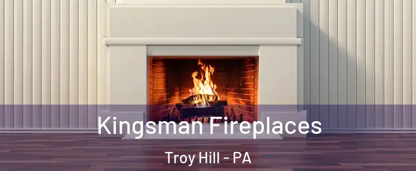 Kingsman Fireplaces Troy Hill - PA