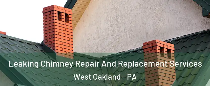 Leaking Chimney Repair And Replacement Services West Oakland - PA