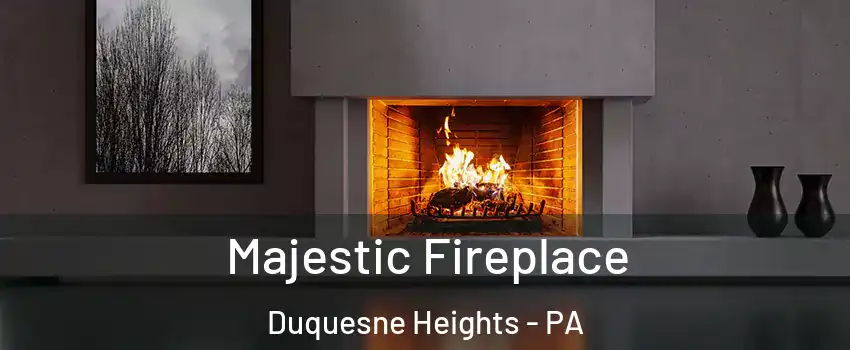Majestic Fireplace Duquesne Heights - PA