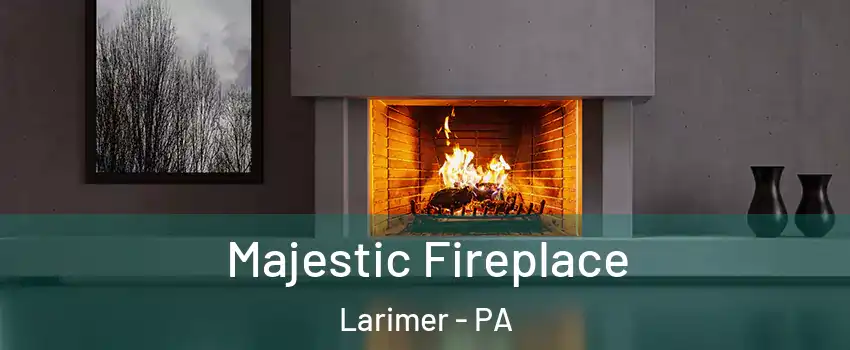 Majestic Fireplace Larimer - PA