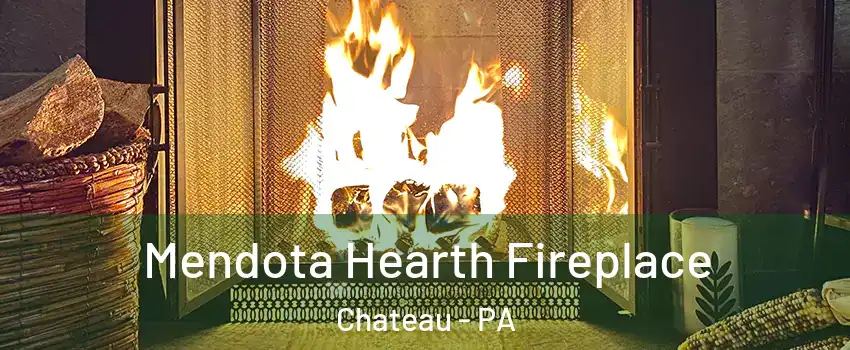 Mendota Hearth Fireplace Chateau - PA