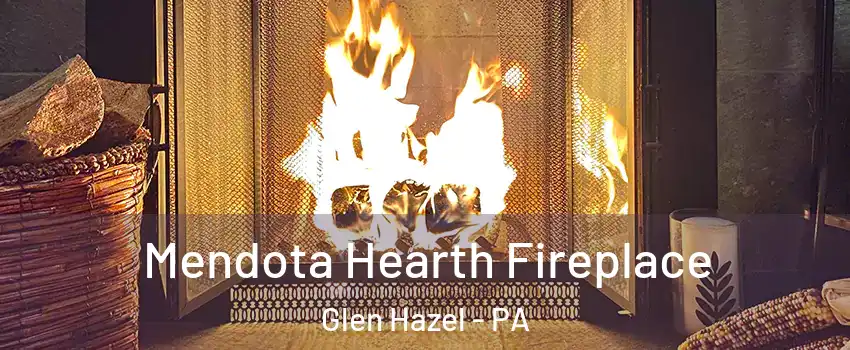 Mendota Hearth Fireplace Glen Hazel - PA