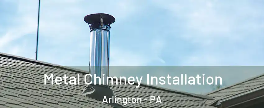 Metal Chimney Installation Arlington - PA