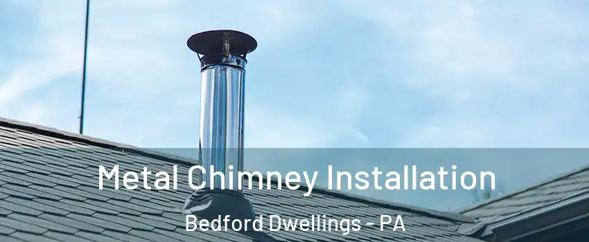 Metal Chimney Installation Bedford Dwellings - PA