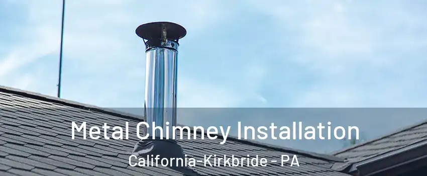 Metal Chimney Installation California-Kirkbride - PA