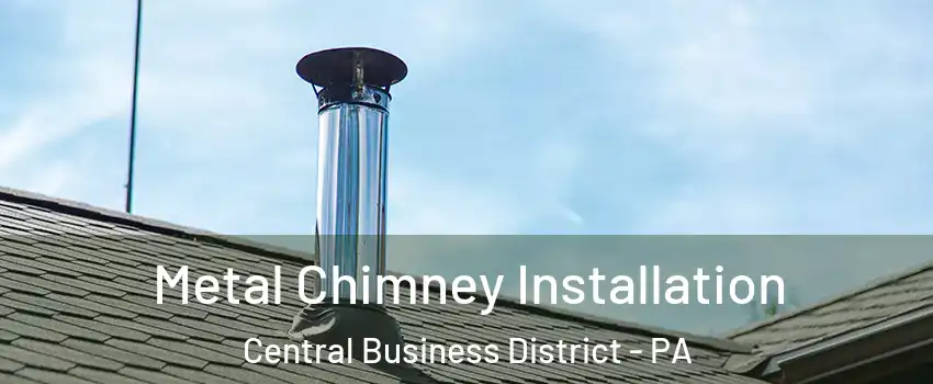 Metal Chimney Installation Central Business District - PA