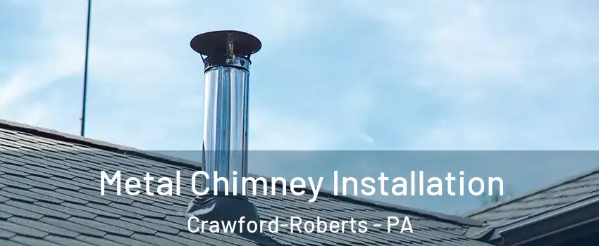 Metal Chimney Installation Crawford-Roberts - PA