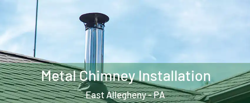 Metal Chimney Installation East Allegheny - PA