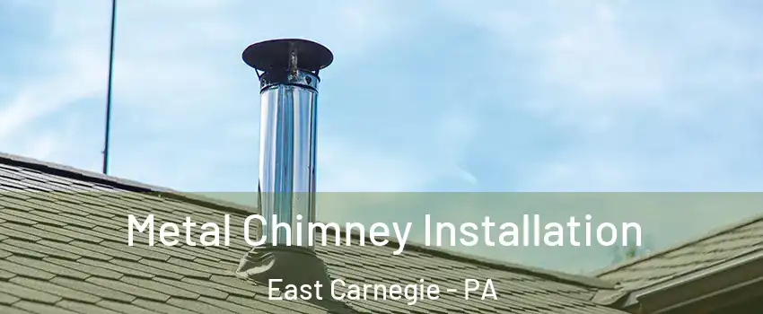 Metal Chimney Installation East Carnegie - PA