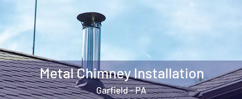 Metal Chimney Installation Garfield - PA