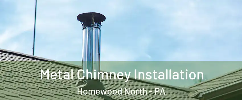 Metal Chimney Installation Homewood North - PA