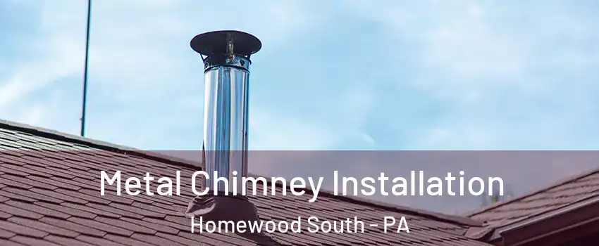 Metal Chimney Installation Homewood South - PA