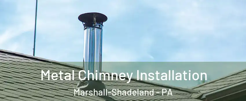Metal Chimney Installation Marshall-Shadeland - PA