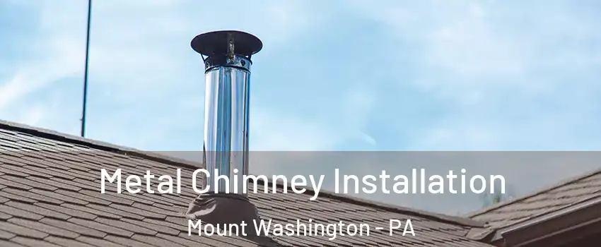 Metal Chimney Installation Mount Washington - PA