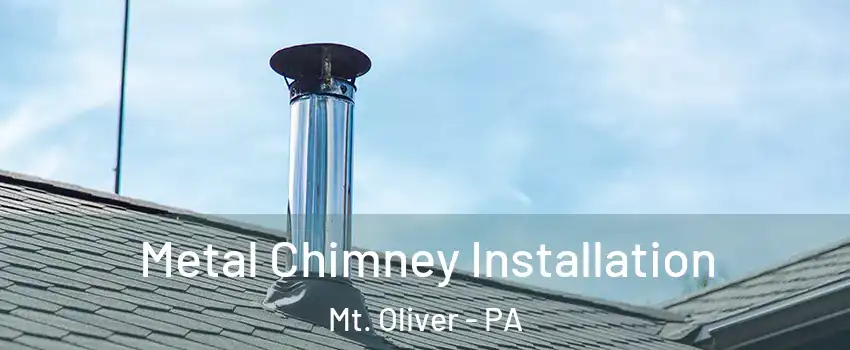 Metal Chimney Installation Mt. Oliver - PA