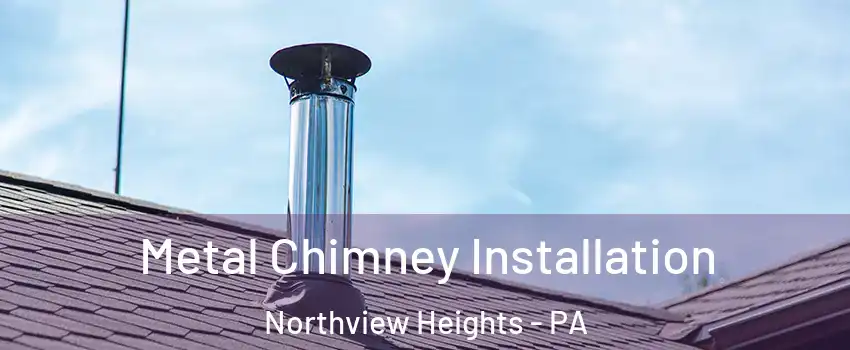 Metal Chimney Installation Northview Heights - PA