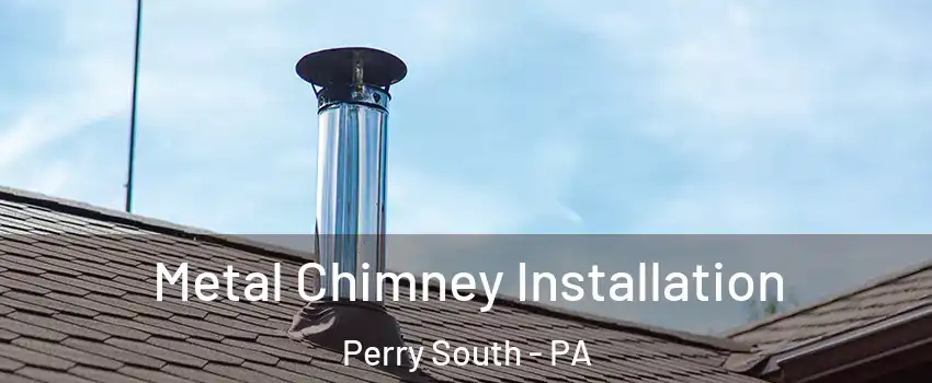 Metal Chimney Installation Perry South - PA