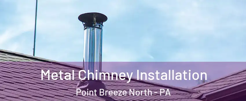 Metal Chimney Installation Point Breeze North - PA