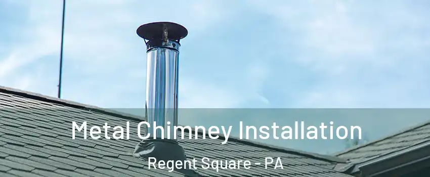 Metal Chimney Installation Regent Square - PA