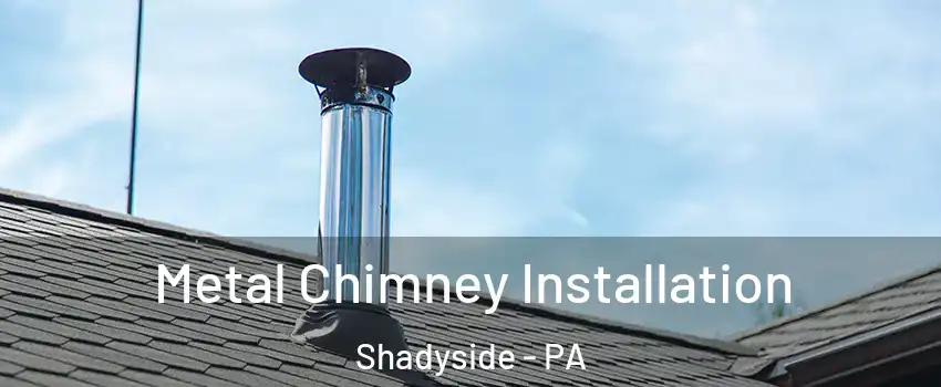 Metal Chimney Installation Shadyside - PA