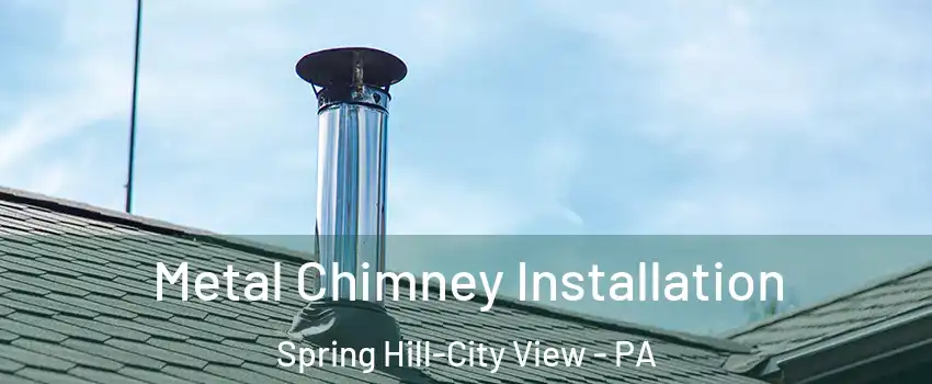 Metal Chimney Installation Spring Hill-City View - PA