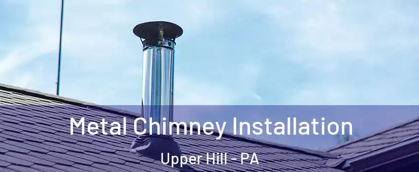 Metal Chimney Installation Upper Hill - PA