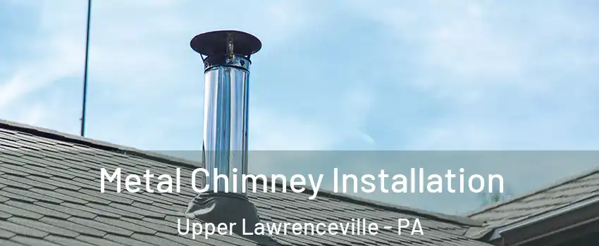 Metal Chimney Installation Upper Lawrenceville - PA