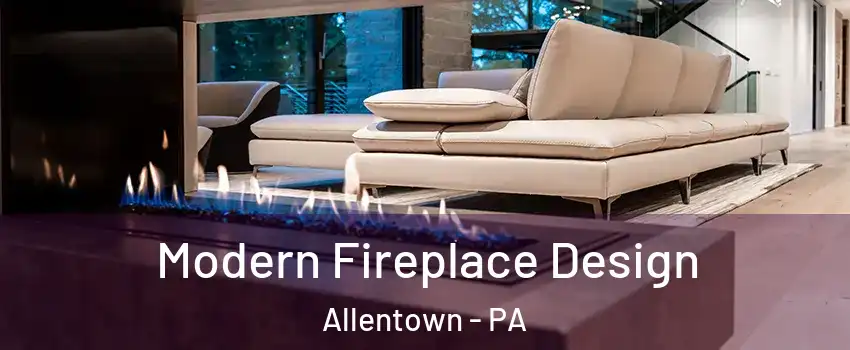 Modern Fireplace Design Allentown - PA