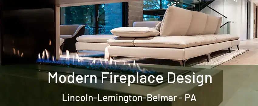Modern Fireplace Design Lincoln-Lemington-Belmar - PA