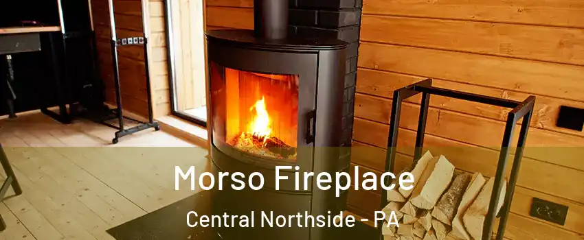 Morso Fireplace Central Northside - PA